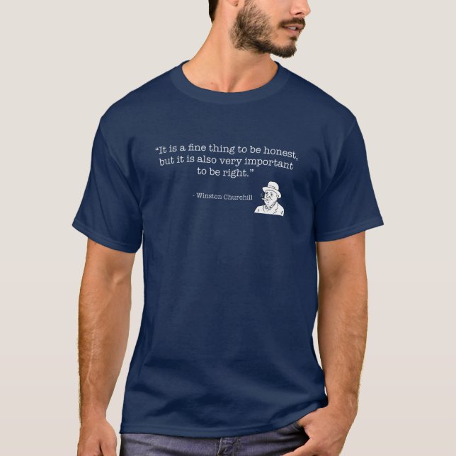 Winston Churchill Quote: Important to be Right T-Shirt (Front)