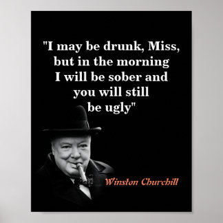 Winston Churchill Quote On Being Drunk And Ugly Poster