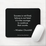 Winston Churchill Quote; Success 2.0 Mouse Mat<br><div class="desc">Winston Churchill Quote; Success 2.0 Mousepad. Success is not final, failure is not fatal: it is the courage to continue that counts. Success is not final, failure is not fatal; it's the courage to continue that counts. Sir Winston Churchill lead a fascinating life. Best known for his achievements as Prime...</div>