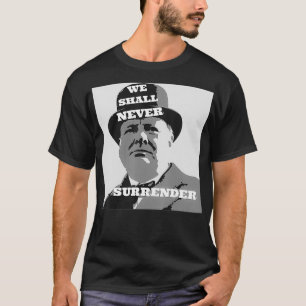 Winston Churchill Quote We Shall Never Surrender T-Shirt