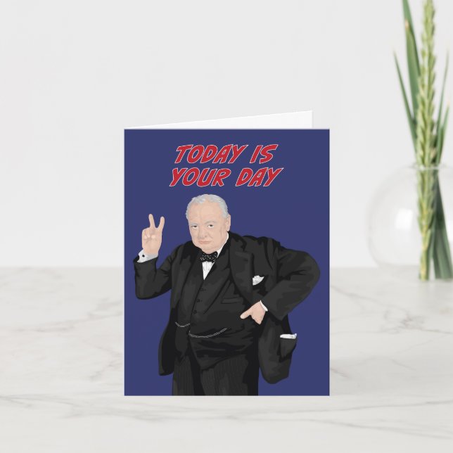 Winston Churchill Today Is Your Day Card (Front)