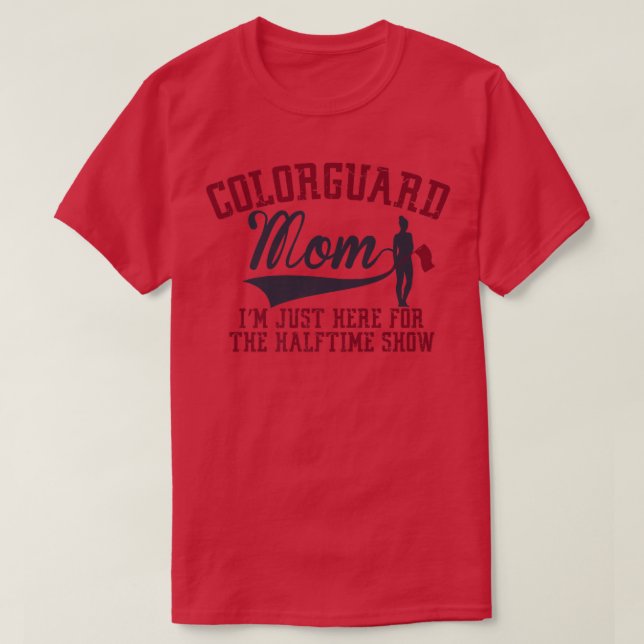 Winter Colour Guard Mum Im Just Here Halftime Show T-Shirt (Design Front)
