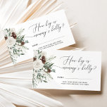 Winter evergreen how big is mummy's belly enclosure card<br><div class="desc">Winter evergreen how big is mummy's belly Enclosure Card. "Baby it's cold outside" baby shower game card.
Matching Sign available.</div>