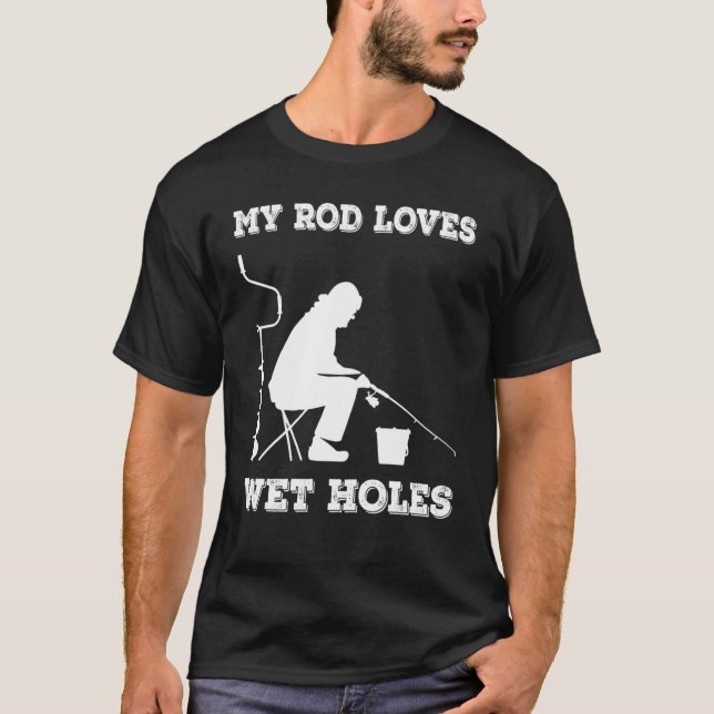 Winter Ice Fishing My Rod Loves Wet Holes for Men T-Shirt (Front)