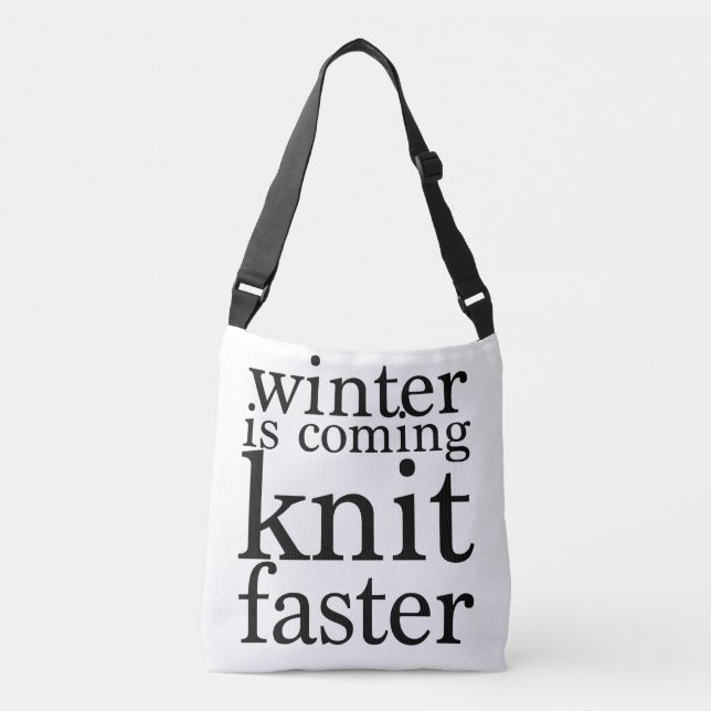 Winter is Coming, Knit Faster! Crossbody Bag (Front)