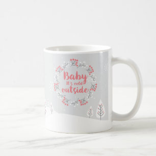 Winter Quote "Baby it's cold outside" Coffee Mug