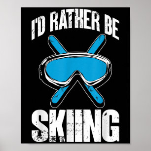 Winter Ski Funny Skier Id Rather Be Skiing Poster