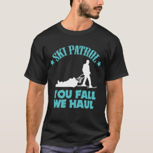 Winter Ski Gift Ski Patrol You Fall We Haul Skiing T-Shirt