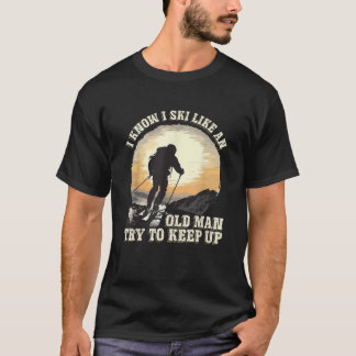 Winter Ski Holidays Ski Like And Old Man Skiing Lo T-Shirt