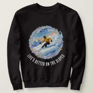 Winter Ski Sport - Life's better on the slopes Sweatshirt