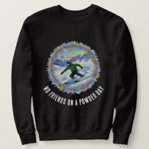 Winter Ski Sport - No friends on a powder day Sweatshirt
