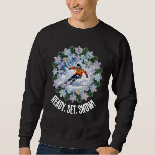 Winter Ski Sport - Ready, Set, Snow! Sweatshirt