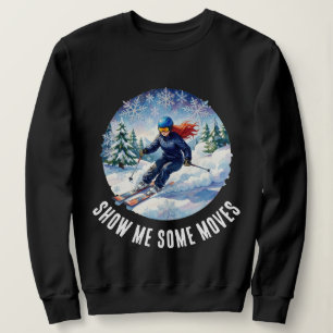 Winter Sport Woman Skier - Show me some moves Sweatshirt