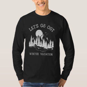 winter vacation Outdoor hiking mountains Let´s g T-Shirt