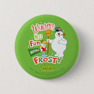 Winter's No Fun Without Frosty the Snowman™ 6 Cm Round Badge