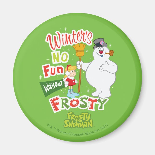Winter's No Fun Without Frosty the Snowman™ Magnet (Front)