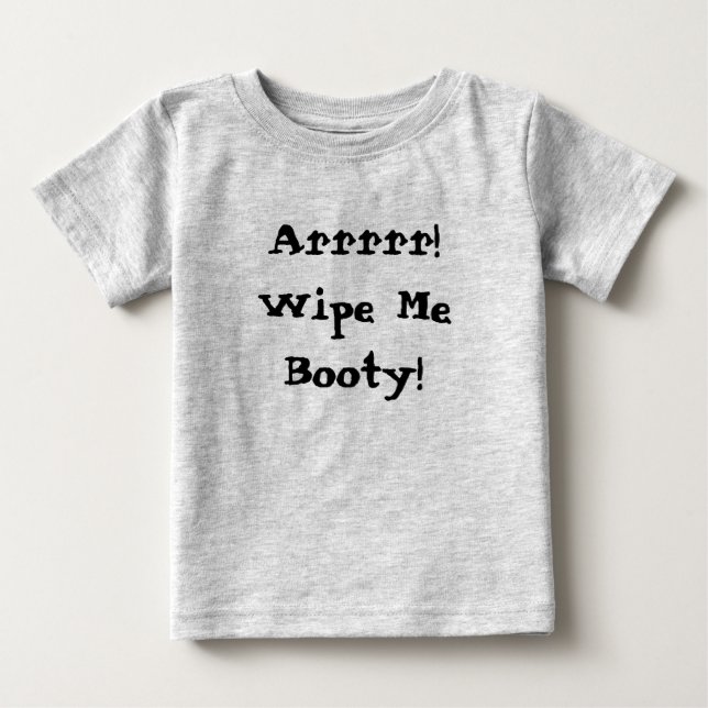 Wipe Me Booty! Baby T-Shirt (Front)
