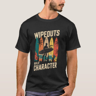 Wipeouts Build Character Surfer Funny Surfing Surf T-Shirt