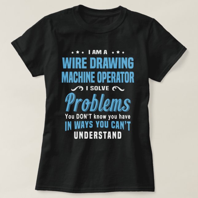 Wire Drawing Machine Operator T-Shirt (Design Front)