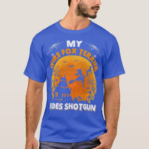 Wire Fo Terrier Ride Shotgun Wire Fo Terrier Dog H T-Shirt