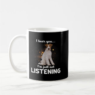 Wire Fox Terrier Dog I Hear You Not Listening Coffee Mug
