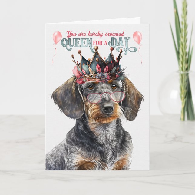 Wirehair Dachshund Queen for Day Funny Birthday Card (Front)