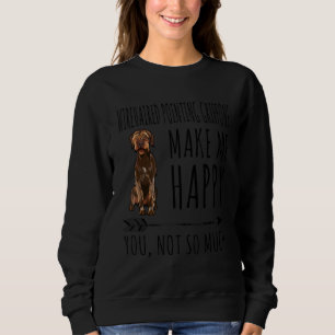 Wirehaired Pointing Griffons Make Me Happy You Not Sweatshirt