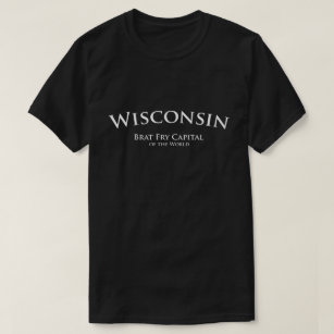Wisconsin - Brat Fry Capital of the World Tshirt
