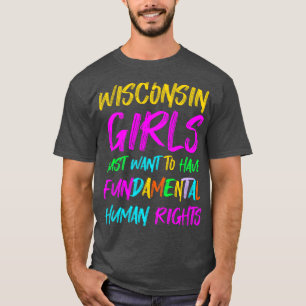 Wisconsin Girls Just Want To Have Fundamental Huma T-Shirt