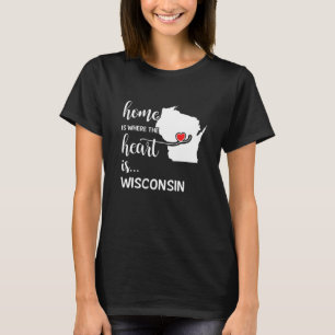 Wisconsin home is where the heart is T-Shirt