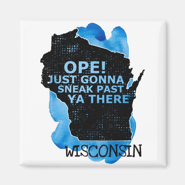 Wisconsin Map Ope Sneak Past Ya There Quote Blue Magnet (Front)
