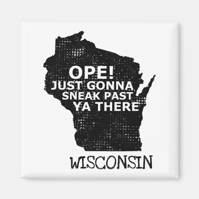 Wisconsin Map Ope Sneak Past Ya There Quote State Magnet (Front)