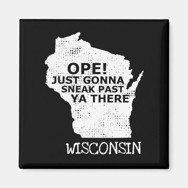 Wisconsin Map Ope Sneak Past Ya There Quote State Magnet (Front)