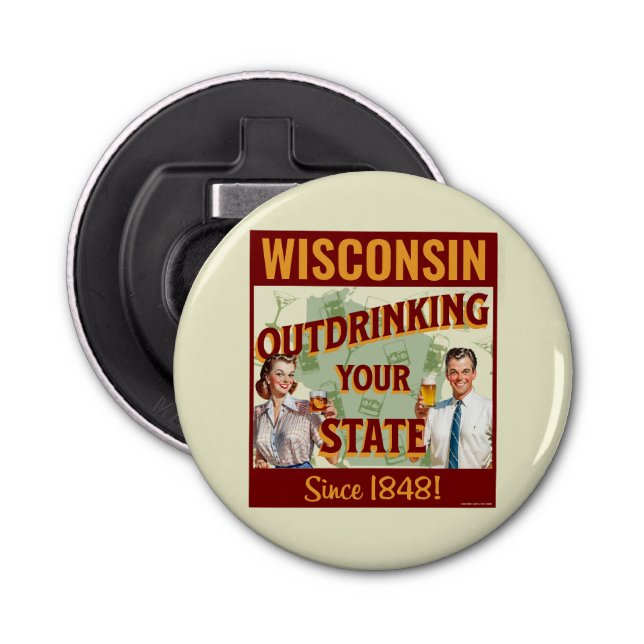 Wisconsin Outdrinking Your State Since 1848 Bottle Opener (Front)