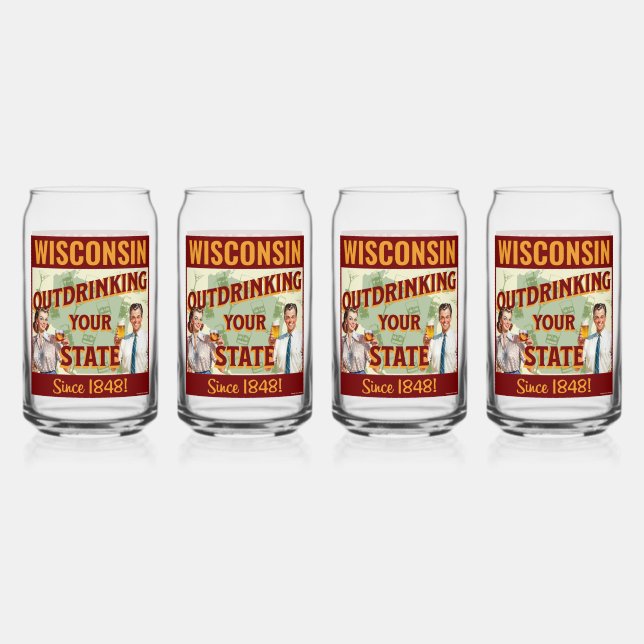 Wisconsin Outdrinking Your State Since 1848 Can Glass (Front)