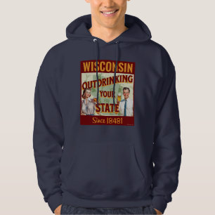 Wisconsin Outdrinking Your State Since 1848 Hoodie