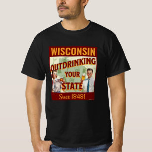 Wisconsin Outdrinking Your State Since 1848 T-Shirt