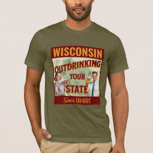 Wisconsin Outdrinking Your State Since 1848 T-Shirt