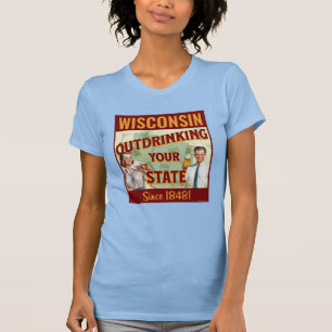 Wisconsin Outdrinking Your State Since 1848 T-Shirt