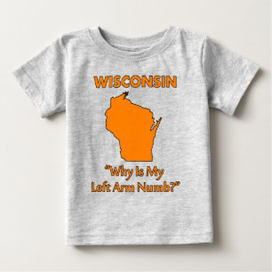 Wisconsin - Why Is My Left Arm Numb? Baby T-Shirt