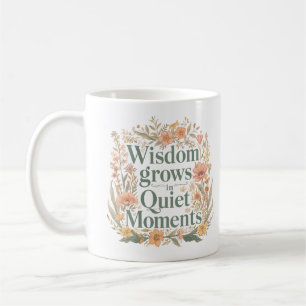 Wisdom Grows In Quiet Moments Inspirational Coffee Mug