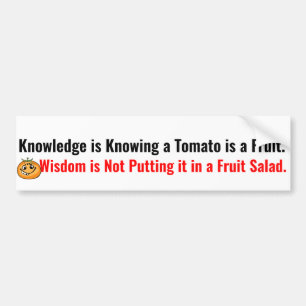 Wisdom is not putting Tomato in Fruit Salad Quotes Bumper Sticker