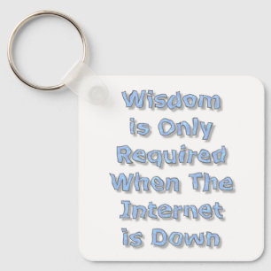 Wisdom is Only Required When The Internet is Down Key Ring