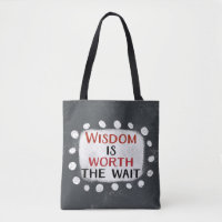 Wisdom Is Worth The Wait Tote Bag