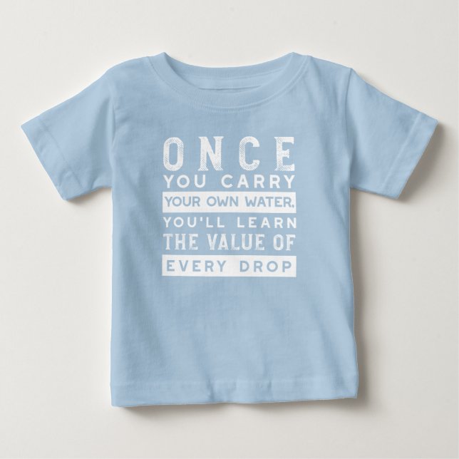 Wisdom Quote Design - Value of Every Drop Baby T-Shirt (Front)