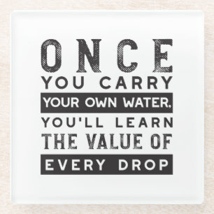 Wisdom Quote Design - Value of Every Drop Glass Coaster