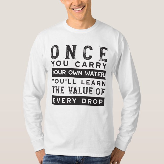Wisdom Quote Design - Value of Every Drop T-Shirt (Front)