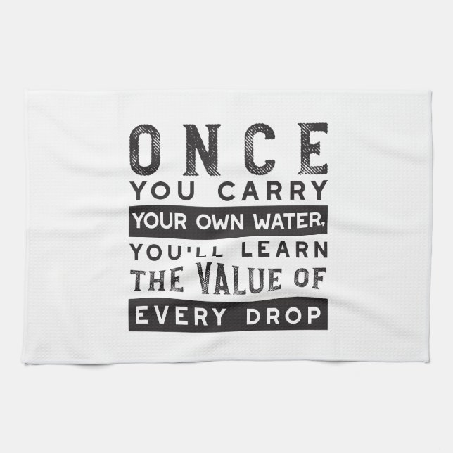 Wisdom Quote Design - Value of Every Drop Tea Towel (Horizontal)