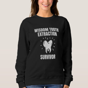 Wisdom Tooth Extraction Survivor  1 Sweatshirt