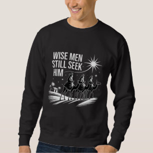 Wise Men Still Seek Him Christian Christmas Jesus Sweatshirt